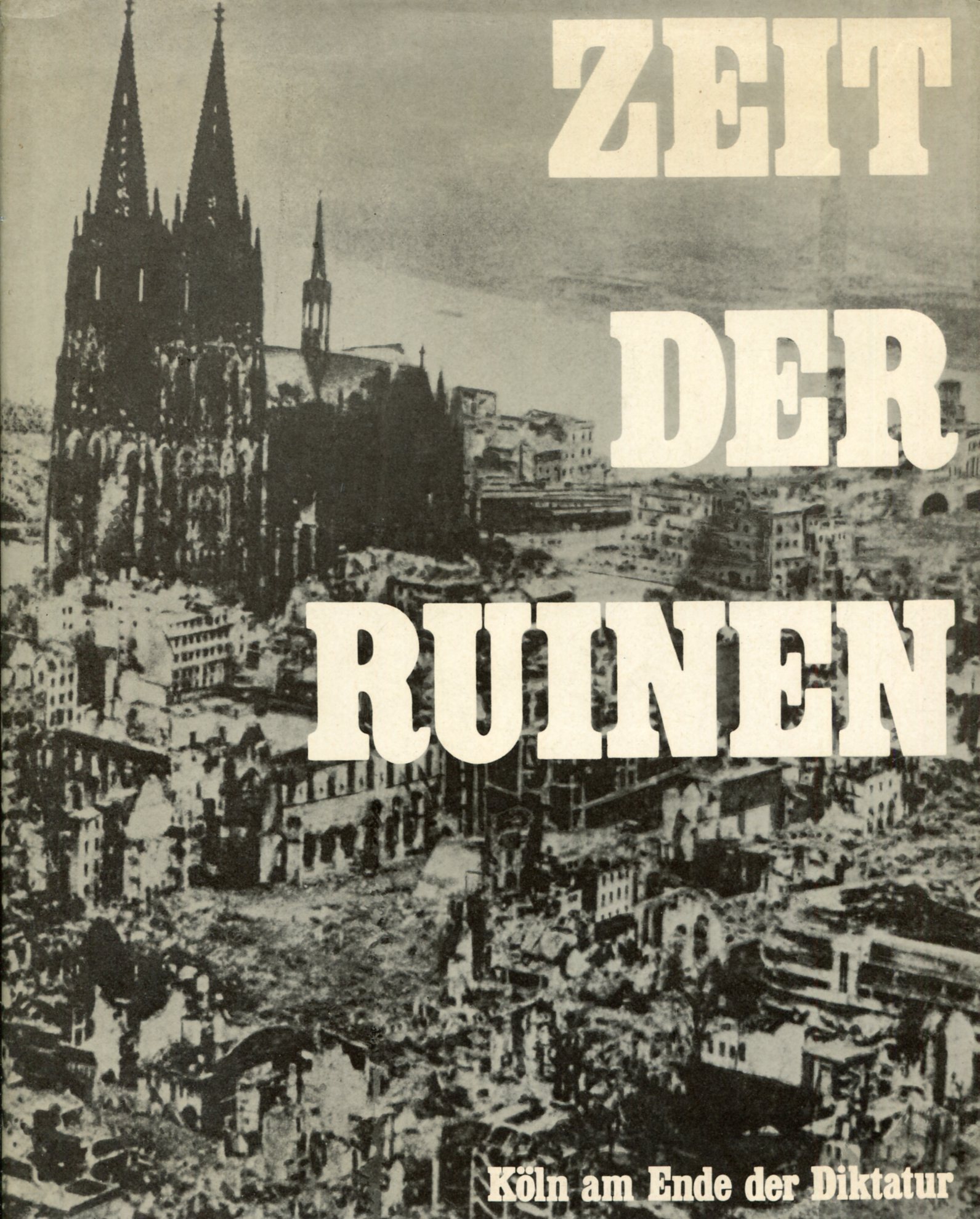 Zeit der Ruinen, Köln am Ende der Diktatur mit Sonderdruck Fotografie